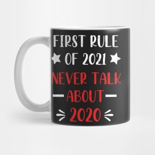 First Rule of 2021 Never Talk About 2020 - Funny 2021 Gift Quote  - 2021 New Year Toddler Gift Mug